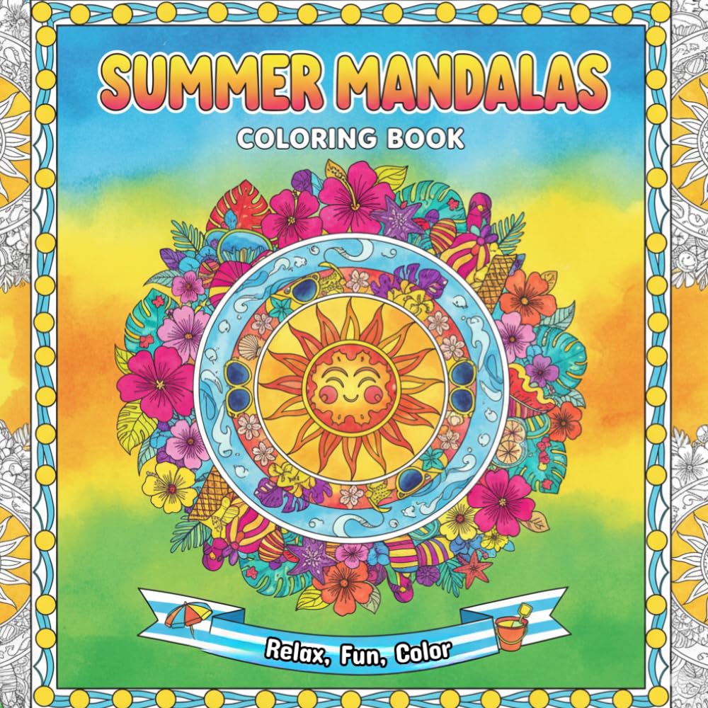 Sunny Mandalas Coloring Book: Summer Fun Coloring Book for Adults, 45 Summer Themed Mandala and Pattern Coloring Pages, Perfect for Adults to Relax, ... Booster (Summer Coloring for Adults)