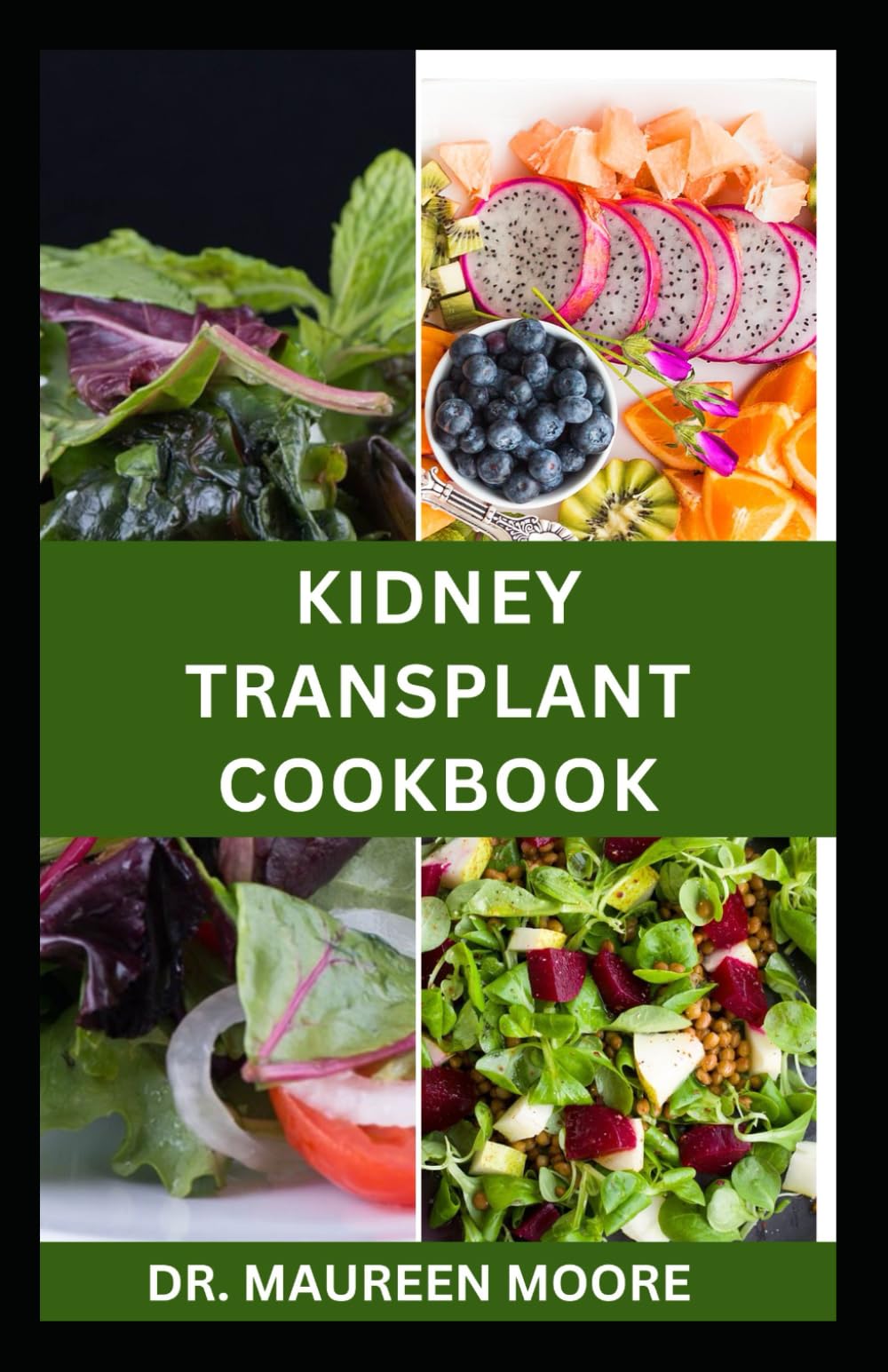 KIDNEY TRANSPLANT COOKBOOK: Healthy Recipes for Renal Disease Prevention and Management