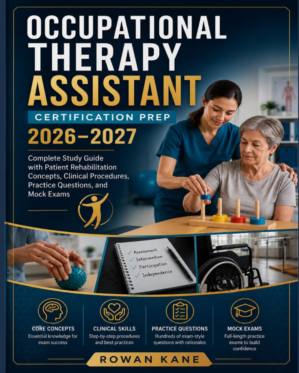 Occupational Therapy Assistant Certification Prep 2026–2027: Complete Study Guide with Patient Rehabilitation Concepts, Clinical Procedures, Practice Questions, and Mock Exams