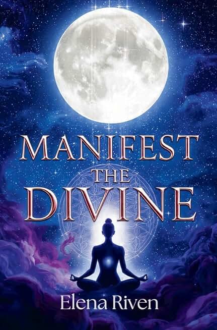 Manifest The Divine: Ancient Goddess Rituals and Sacred Feminine Practices for Divine Manifestation and Spiritual Awakening