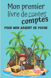 Mon premier livre de comptes: Je tiens à jour la comptabilité de ma tirelire | Journal permettant de noter plus de 1000 transactions | Cahier de 100 ... gérer leur argent de poche (French Edition)