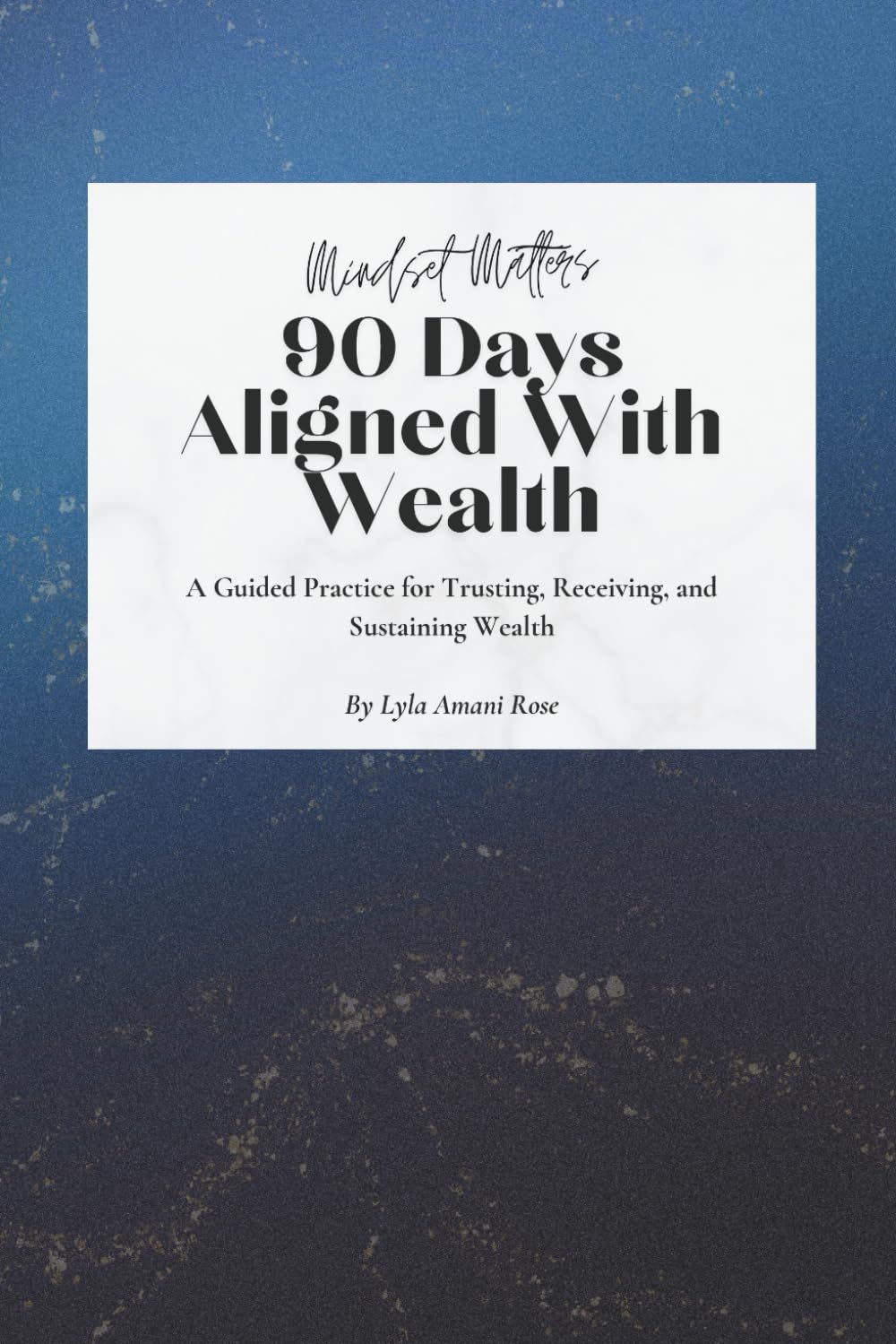 90 Days Aligned With Wealth: A Guided Practice for Trusting, Receiving and Sustaining Wealth (Mindset Matters)