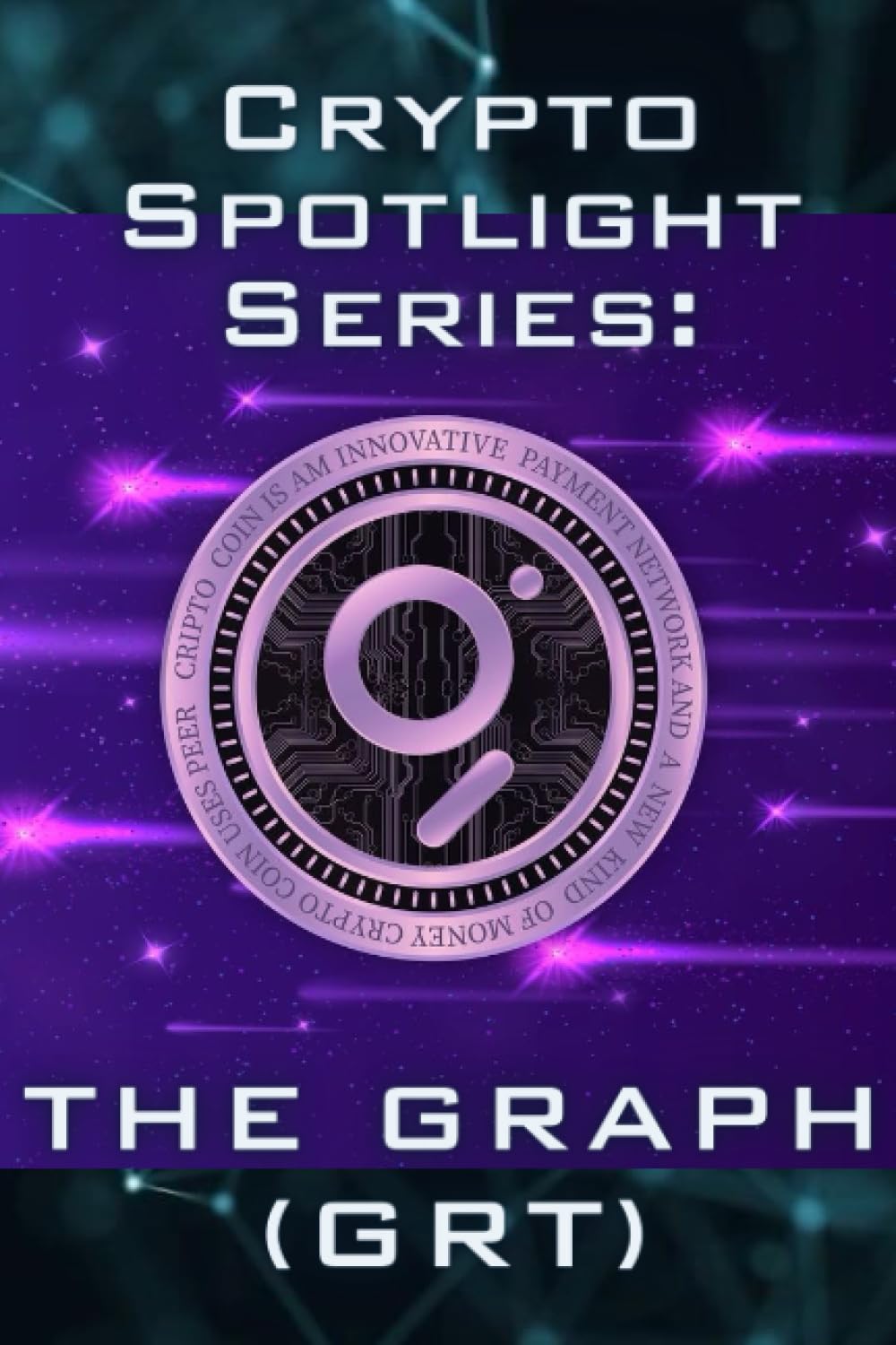 Crypto Spotlight Series: The Graph (GRT) (Crypto for Dummies: Cryptocurrency  Spotlight Series) : Keys, Nott U.R.: Amazon.sg: Books