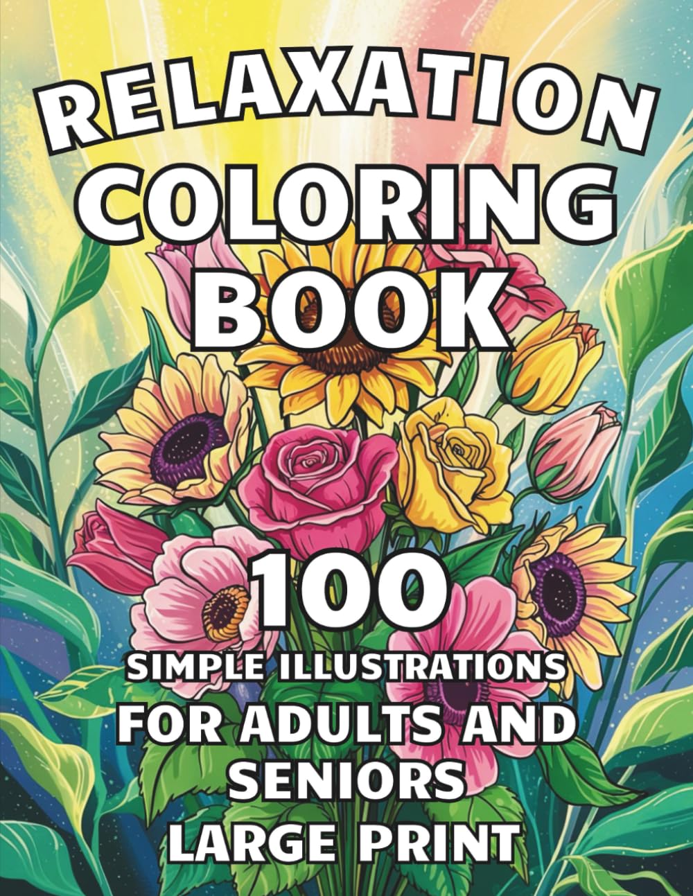 Relaxation Coloring Book for Adults and Seniors Large Print: 100 Simple Illustrations for Stress Relief & Brain Health to Boost Calm, Focus & Joy – Alzheimer’s & Dementia Friendly