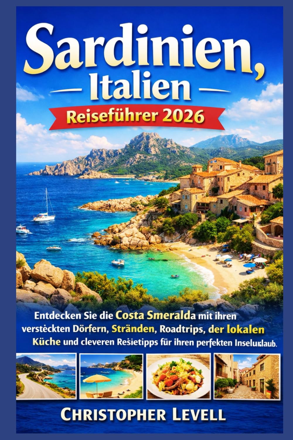 Sardinien, Italien Reiseführer 2026: Entdecken Sie die Costa Smeralda mit ihren versteckten Dörfern, Stränden, Roadtrips, der lokalen Küche und cleveren Reisetipps für Ihren perfekten Inselurlaub.