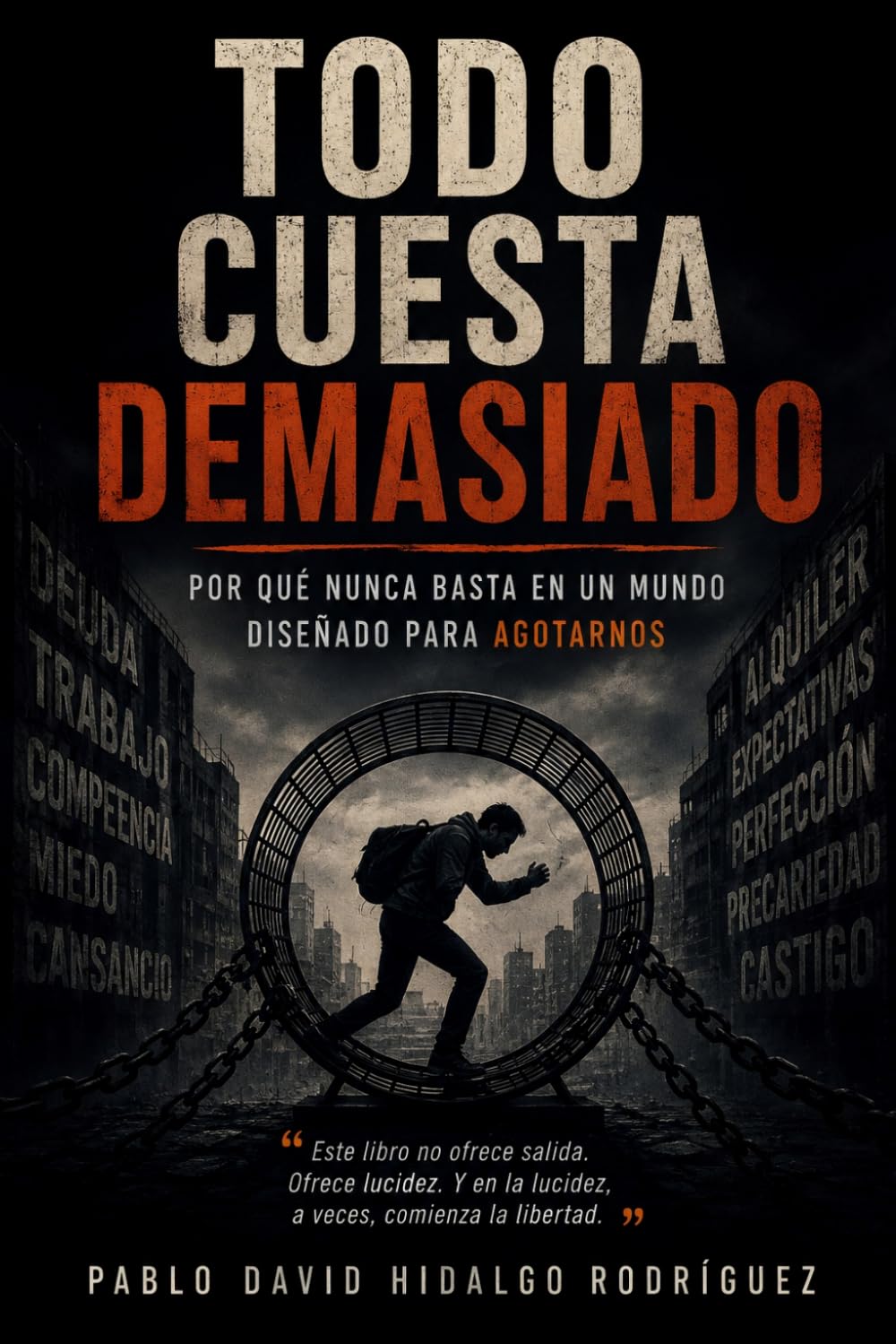 Todo cuesta demasiado: Por qué nunca basta en un mundo diseñado para agotarnos