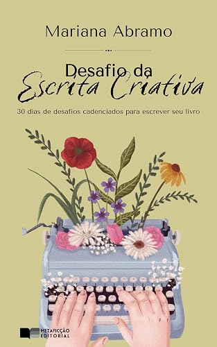 Desafio da Escrita Criativa: 30 dias de desafios cadenciados para escrever seu livro