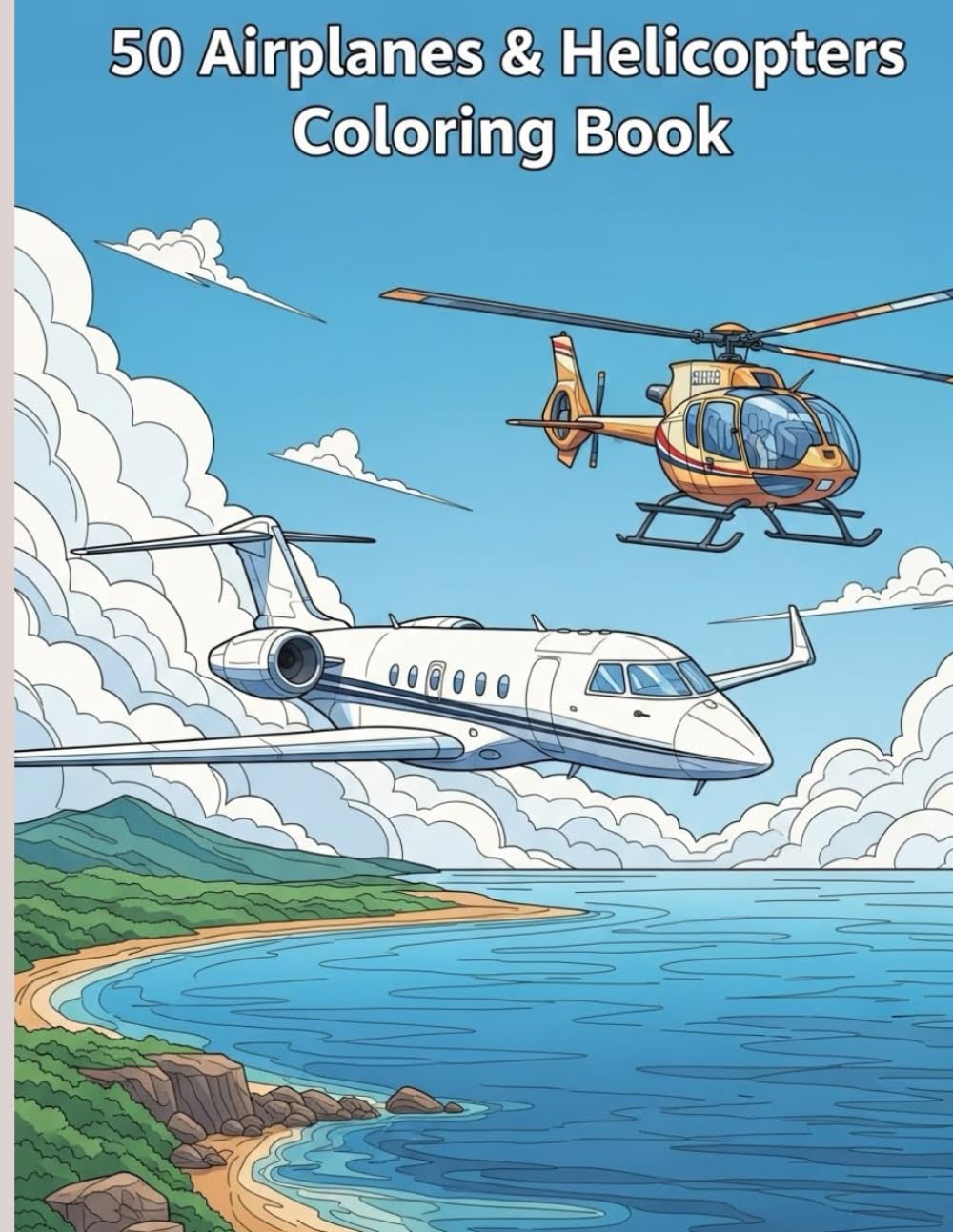50 Airplanes & Helicopters Coloring Book: “An Adult Coloring Book for Relaxation, Creativity, and Aviation Lovers”