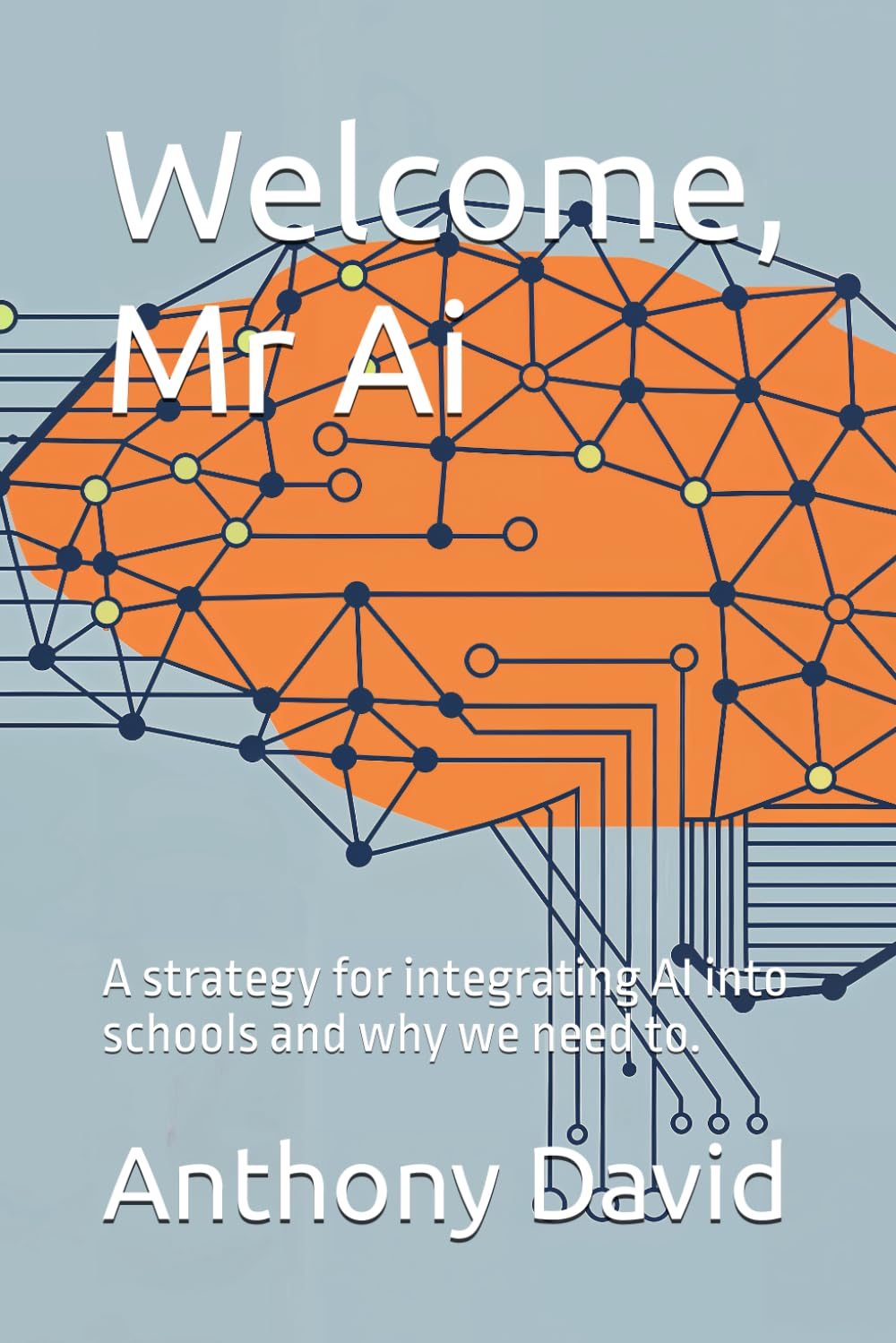 Welcome, Mr Ai: A strategy for integrating AI into schools and why we need to.