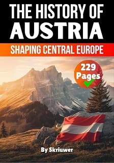The History of Austria: Shaping Central Europe (The History of Countries)
