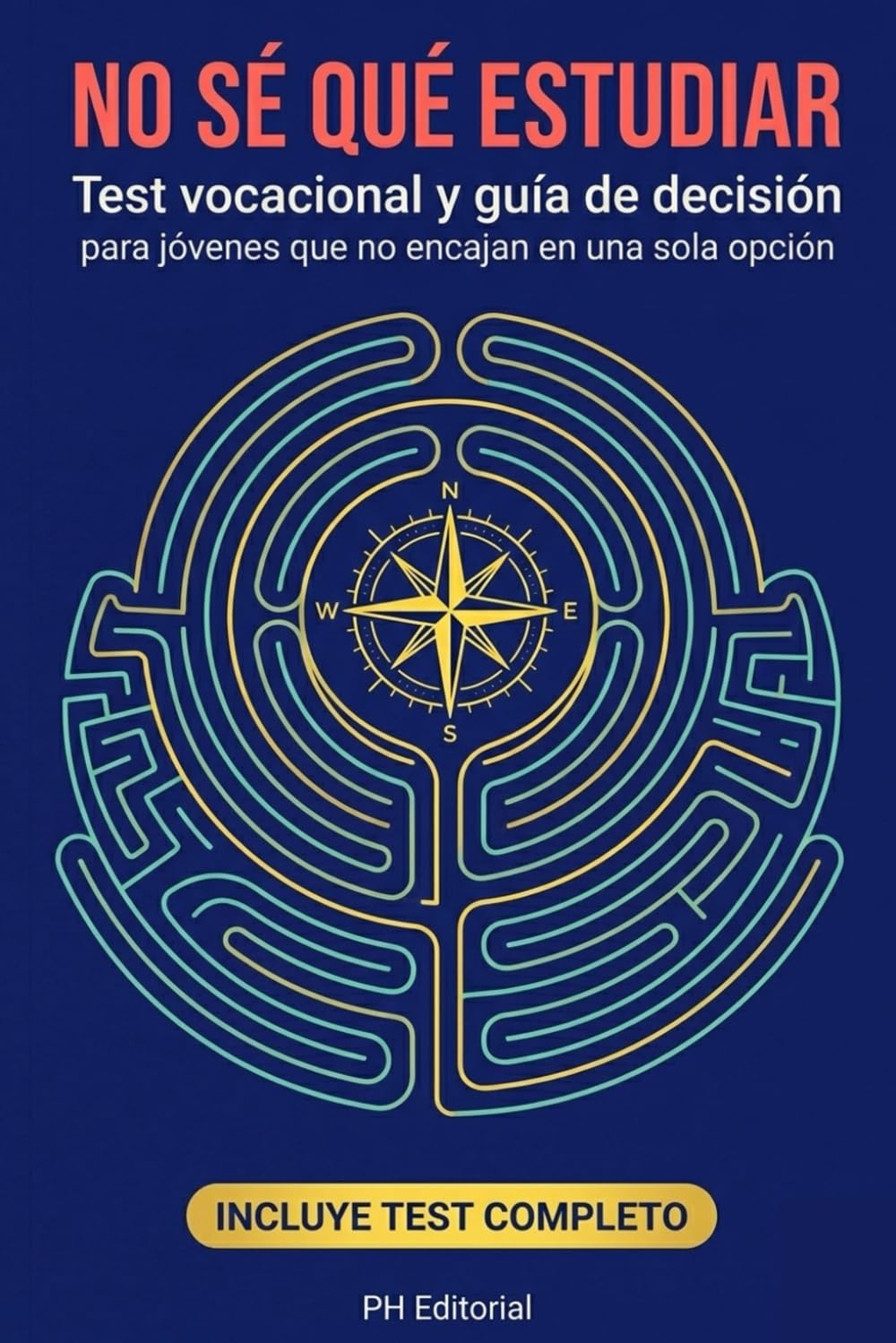 No Sé Qué Estudiar: Test vocacional y guía de decisión para jóvenes que no encajan en una sola opción: Descubre tu dirección sin pánico: ciencia, ... elegir carrera en un mundo que cambia rápido
