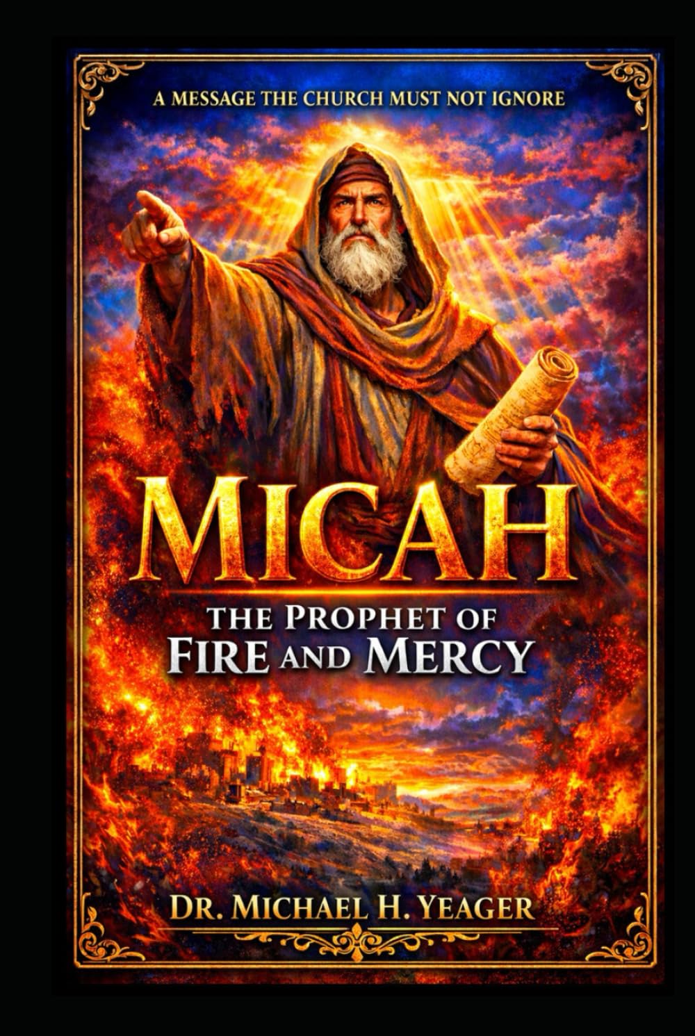 Micah: The Prophet of Fire and Mercy: A Message the Church Must Not Ignore