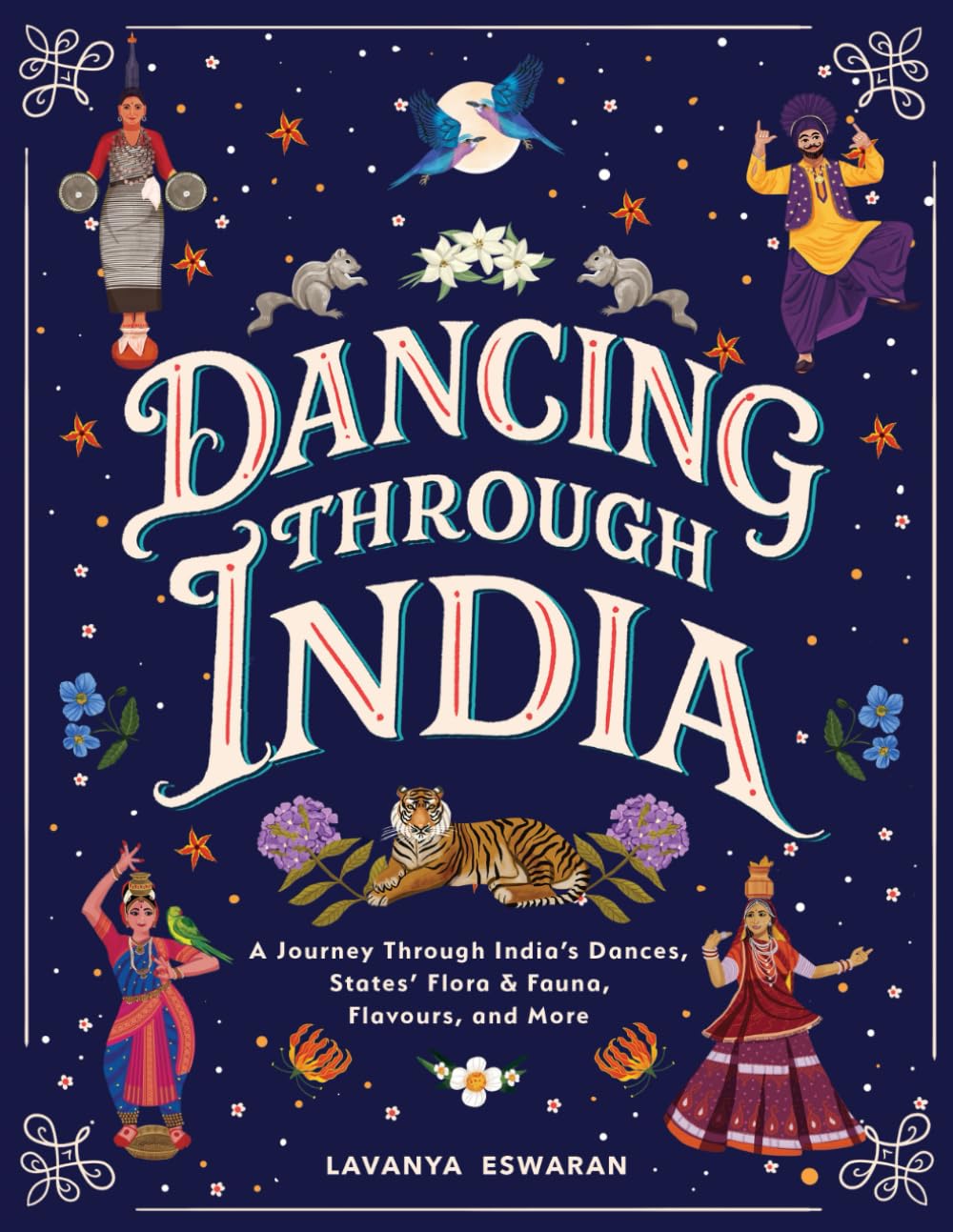 Dancing Through India: A Journey Across All the States and the Union Territories to Discover India’s Dances, Food, Flora, Fauna, and More