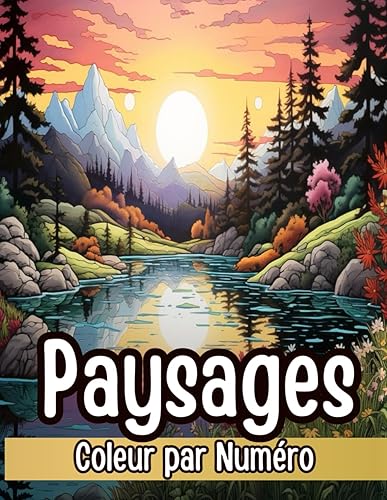 Couleur Par Numéro Livre de Coloriage pour Adultes: Paysages Relaxants de Montagnes, de Lacs de Mer, de Plages et de Forêts avec une Palette de Couleurs Détaillée (French Edition)