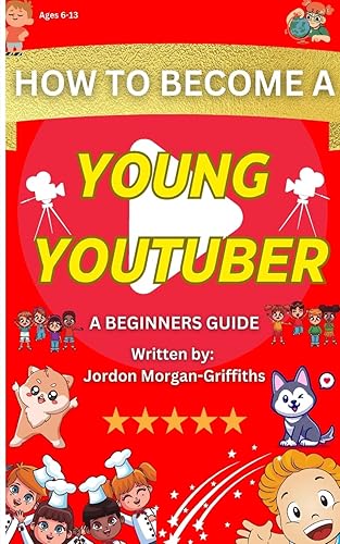 How to Become a YOUNG YOUTUBER - A Beginner's Guide: Discover the Fun of Making Videos and Grow Your Very Own Channel!