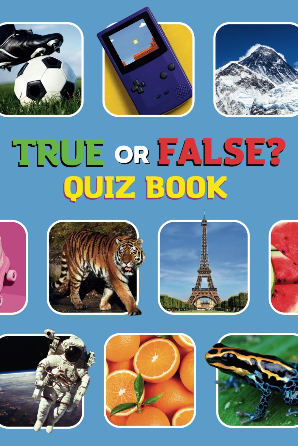 True or False Quiz Book: General Knowledge Questions and Answers