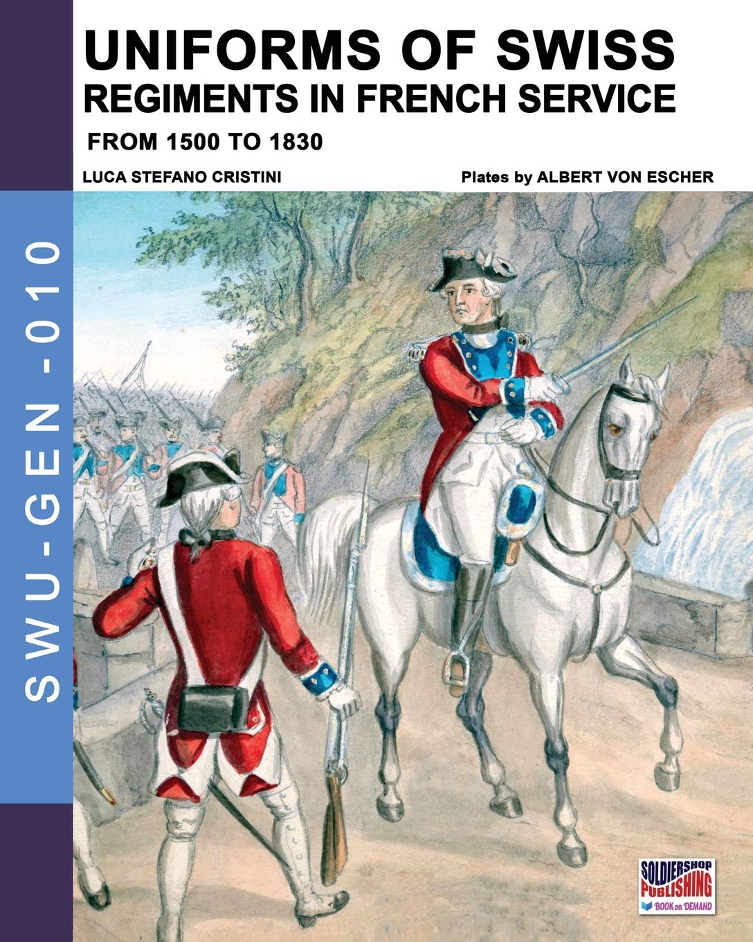 Uniforms of Swiss Regiments in French service: From 1500 to 1830: 10