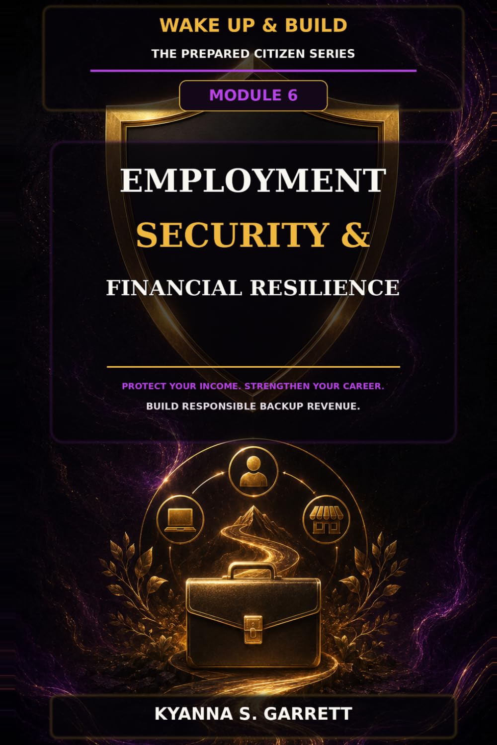 Module 6: Employment Security & Financial Resilience: Protect Your Income, Strengthen Your Career and Build Responsible Backup Revenue (The Prepared Citizen Series)