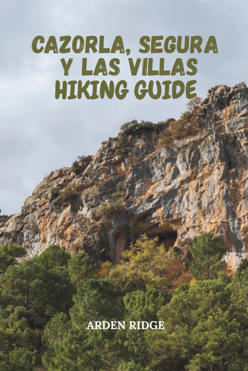 CAZORLA, SEGURA Y LAS VILLAS HIKING GUIDE: Explore Spain’s Largest Natural Park, Hidden Trails, Waterfalls & Wildlife Adventures – Updated Edition ... Ultimate Hiking Adventures Series)