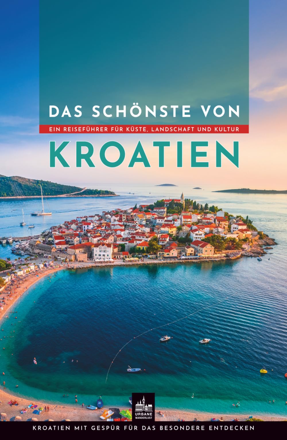 Das Schönste von Kroatien: Ein Reiseführer für Küste, Landschaft und Kultur