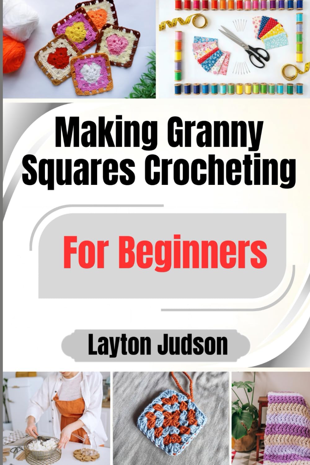 Granny Squares Crocheting For Beginners: A First Project Guide to Cozy Homeware and Thoughtful Handmade Gifts