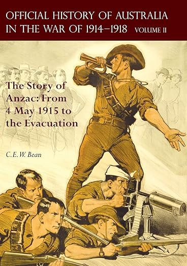 The Official History of Australia in the War of 1914-1918: Volume II - The Story of Anzac: From 4 May 1915 to the Evacuation