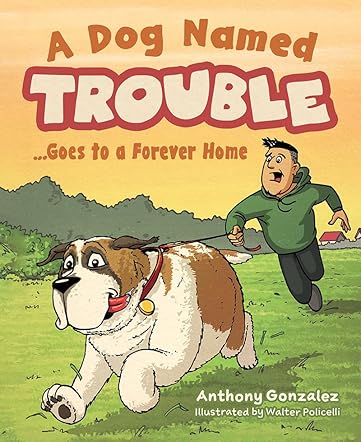 A Dog Named Trouble...Goes to a Forever Home
