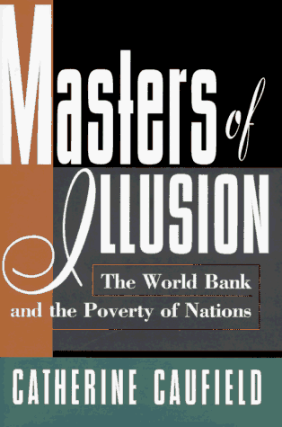 Masters of Illusion: The World Bank and the Poverty of Nations