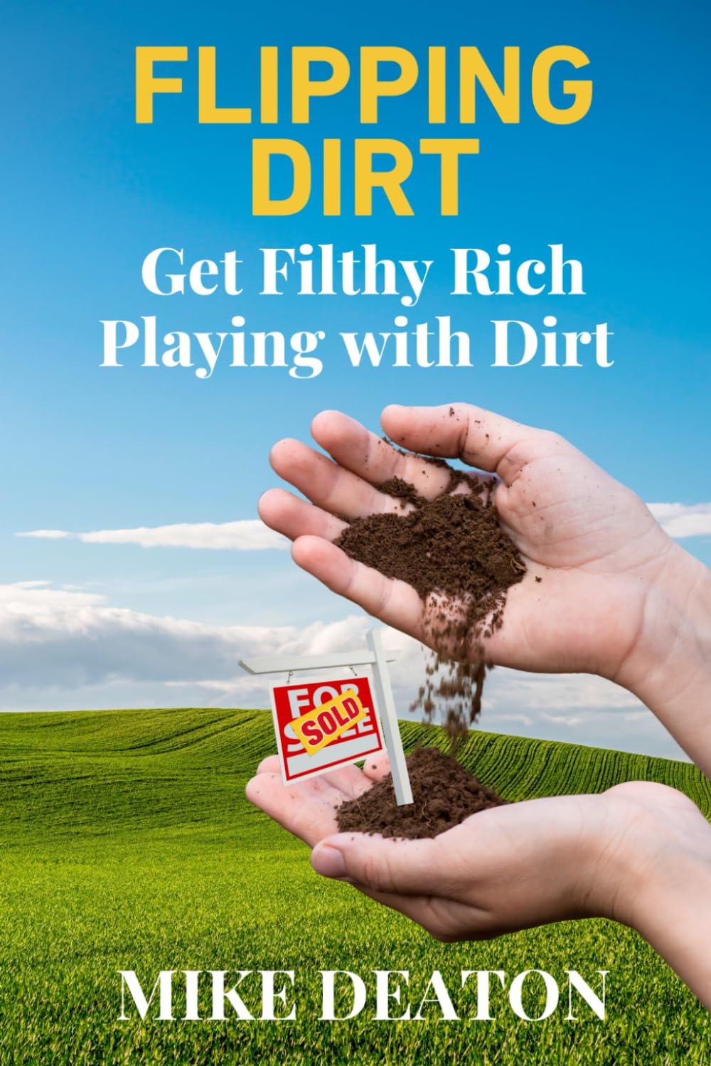 Flipping Dirt: Get Filthy Rich Playing with Dirt