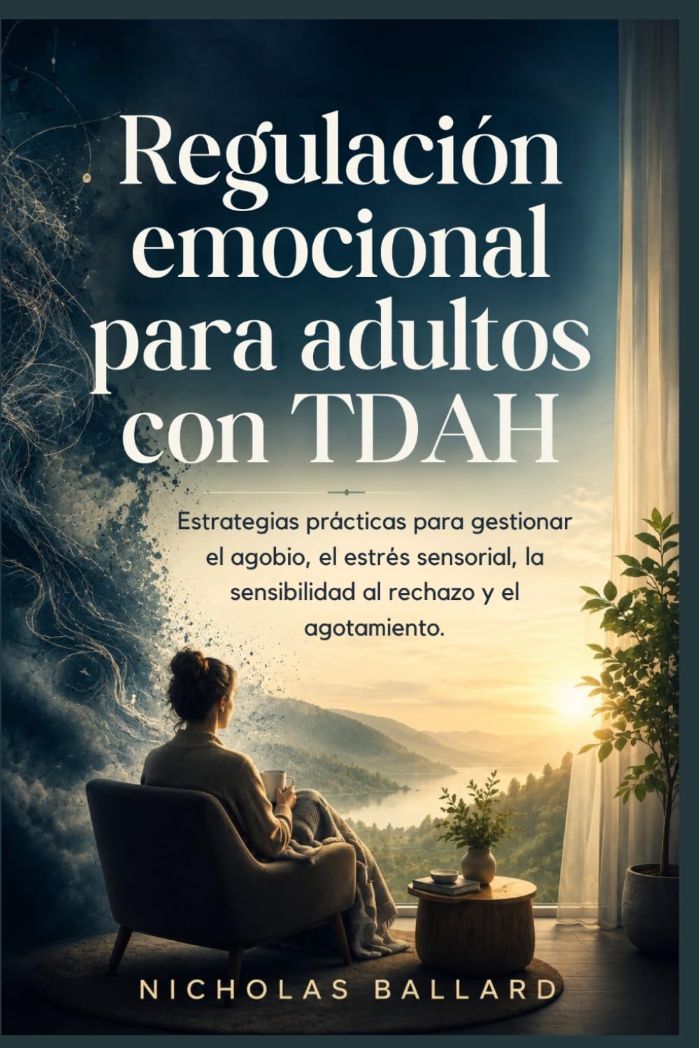 Regulación emocional para adultos con TDAH: Estrategias prácticas para gestionar el agobio, el estrés sensorial, la sensibilidad al rechazo y el agotamiento.