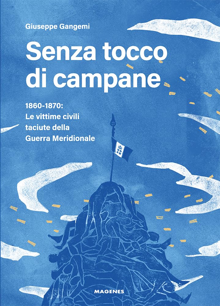 Senza Tocco Di Campane. 1860-1870: Le Vittime Civili Taciute Della Guerra Meridionale - 4