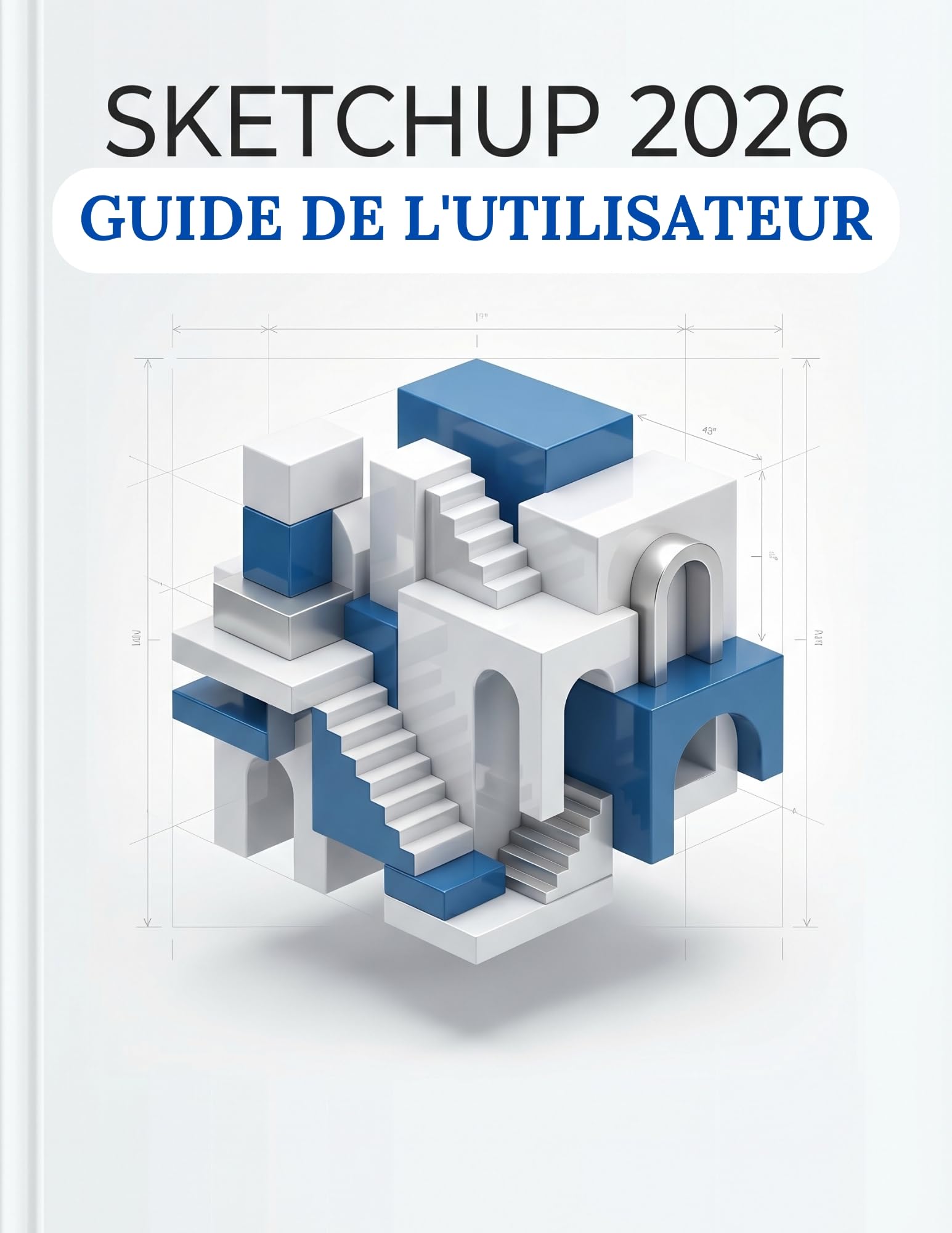 Guide de l'utilisateur SketchUp 2026 manuel de formation complet pour la modélisation 3D architecture