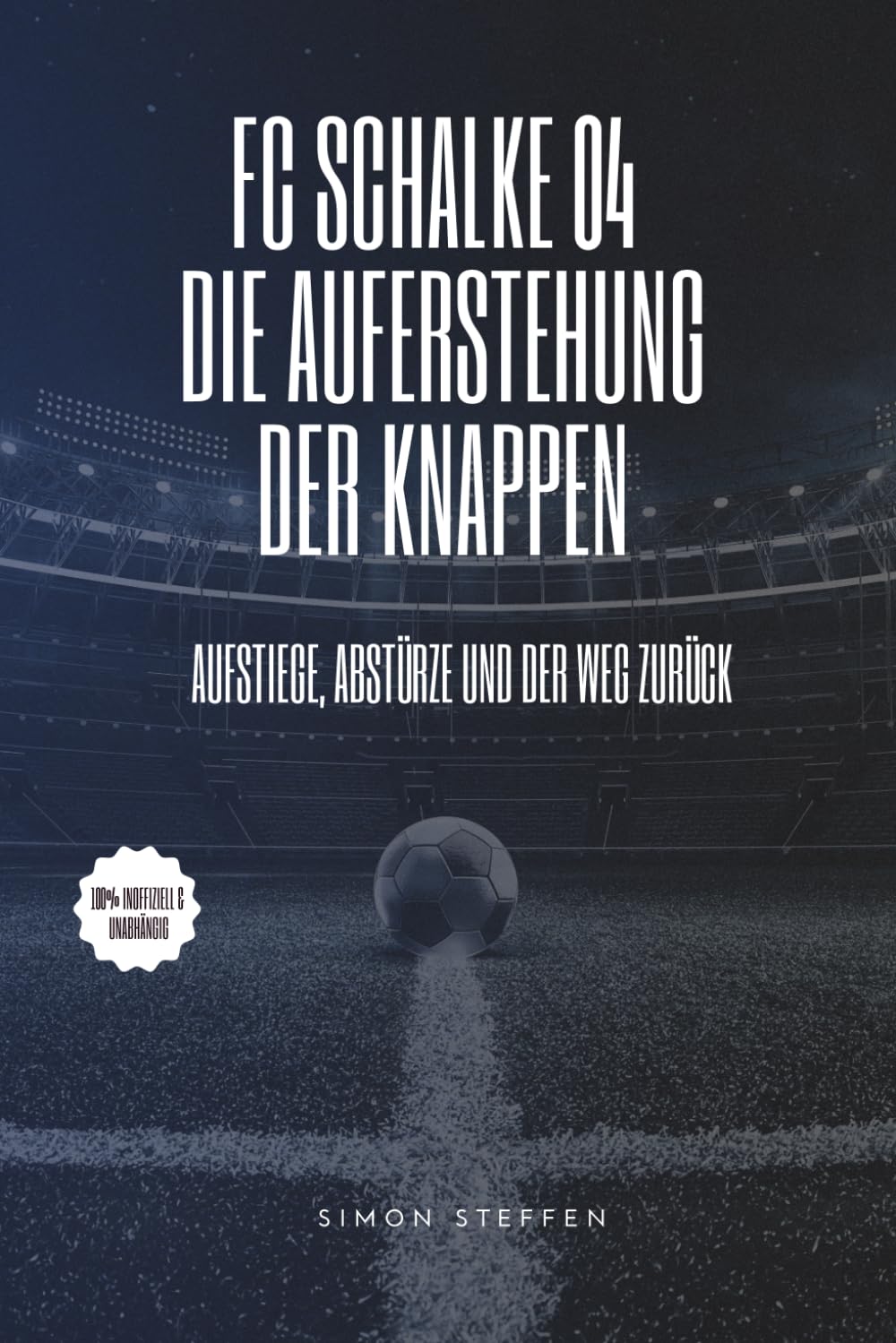 FC Schalke 04: Die Auferstehung der Knappen: Aufstiege, Abstürze und der Weg zurück