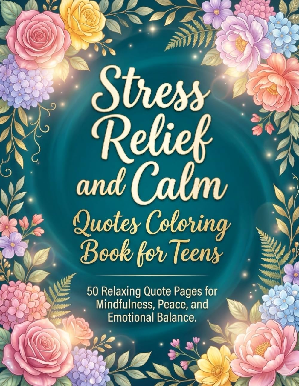 Stress Relief and Calm Quotes Coloring Book for Teens: 50 Relaxing Quote Pages for Mindfulness, Peace, and Emotional Balance