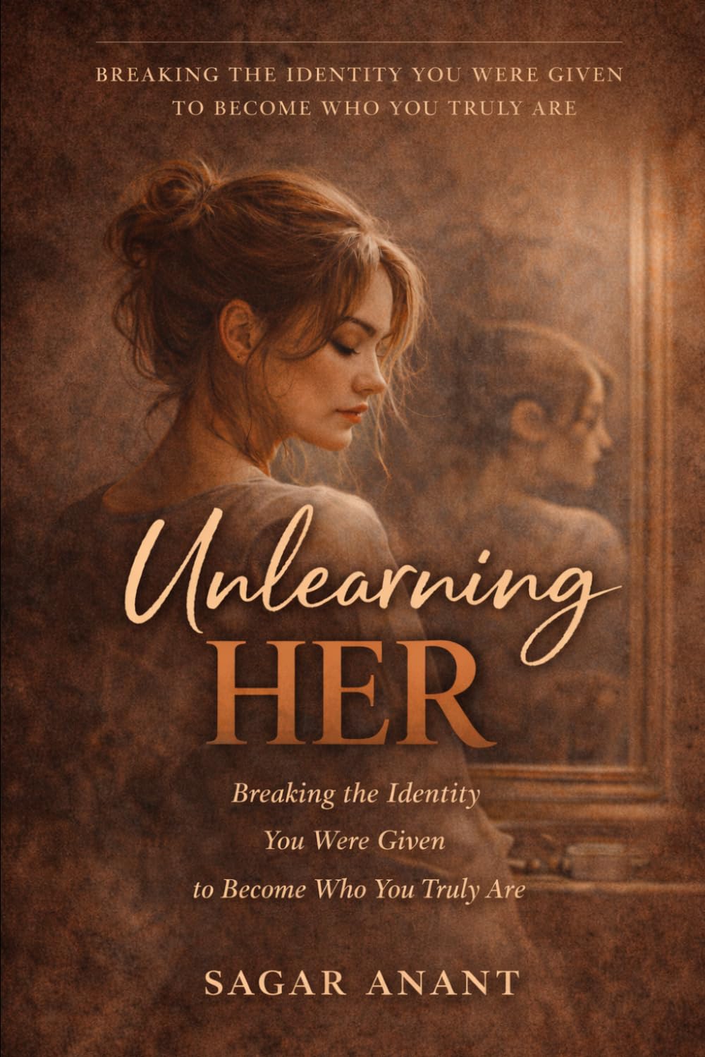 Unlearning Her: Breaking the Identity You Were Given to Become Who You Truly Are