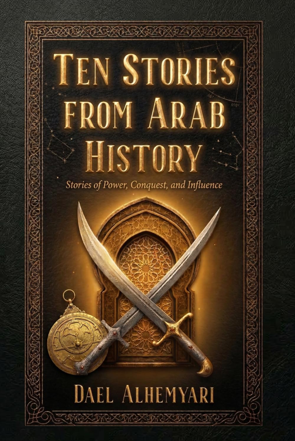 Ten Stories from Arab History: From Ancient Yemen, Through the First Islamic Civil War, to the Fall of al-Andalus