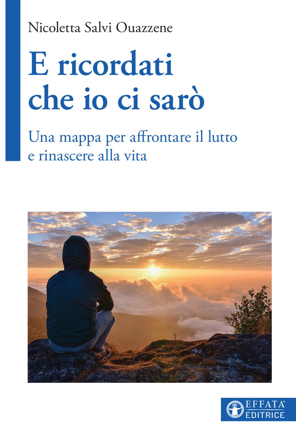 E ricordati che io ci sarò: Una mappa per affrontare il lutto e rinascere alla vita (Vivere in pienezza)
