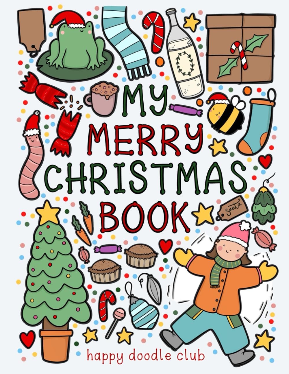 My Merry Christmas Book!: by Happy Doodle Club