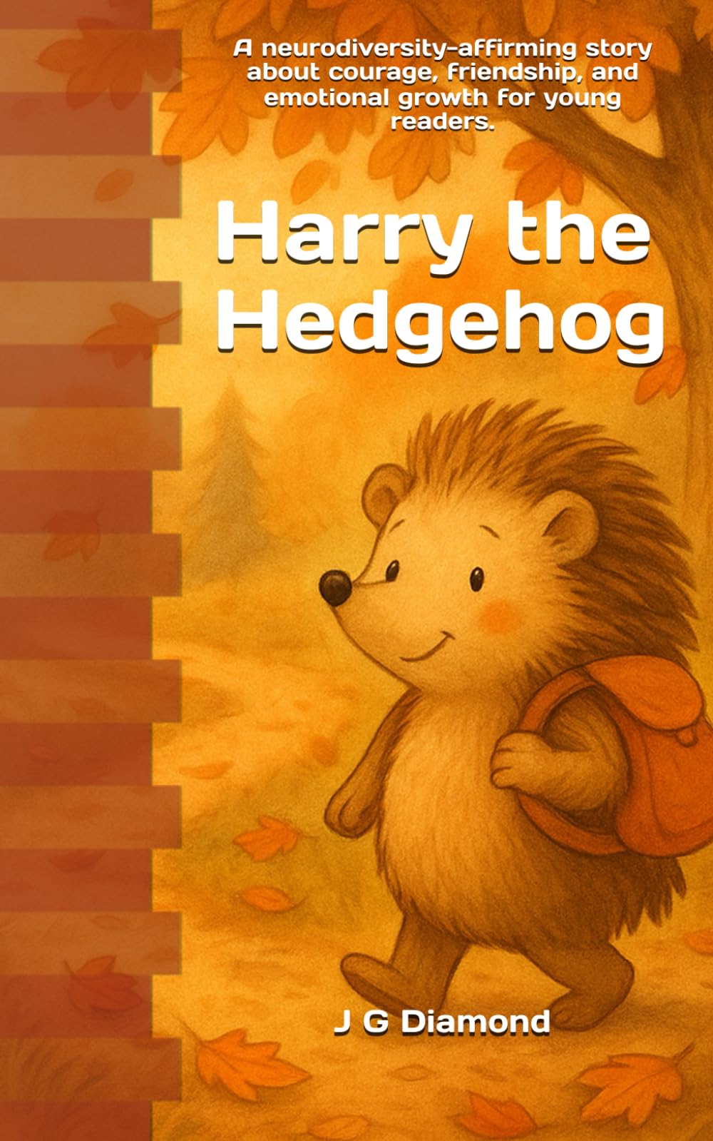 Harry the Hedgehog: A gentle woodland adventure about courage, friendship, and being different in a beautiful way.