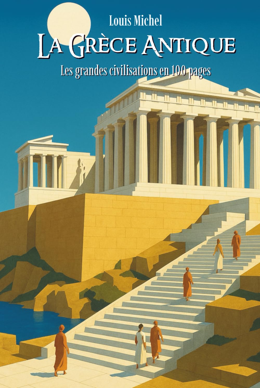 La Grèce antique: Les Grandes Civilisations en 100 pages