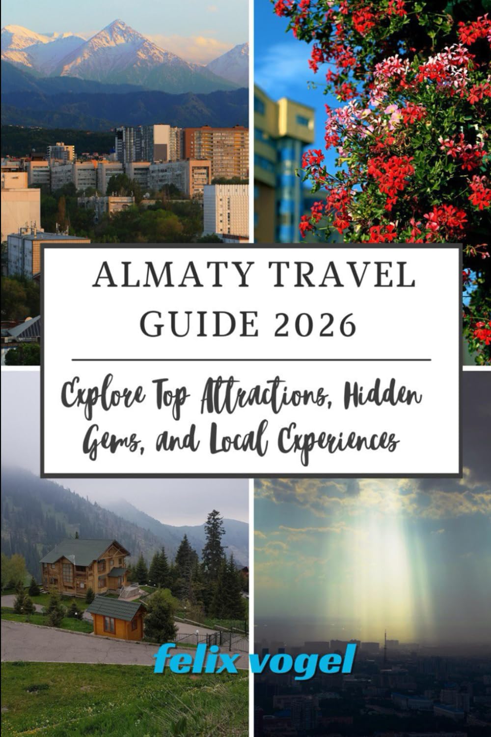 Almaty Travel Guide 2026: Explore Top Attractions, Hidden Gems, and Local Experiences