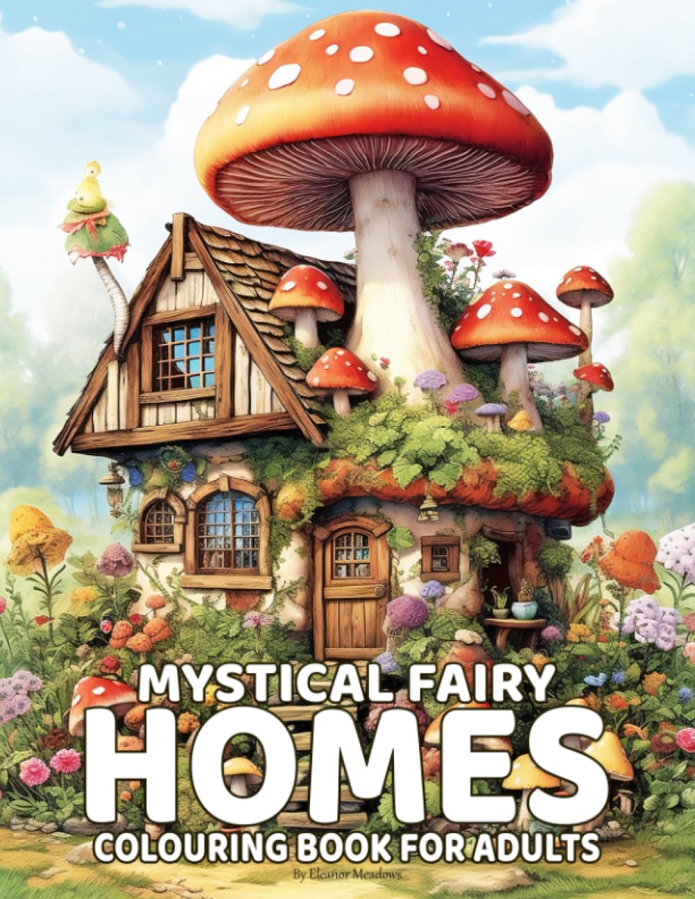 Mystical Homes: A Fantasy Fairy Homes Coloring Book for Adults with Whimsical Houses in a Magical World, Designed for Relaxation and Stress Relief