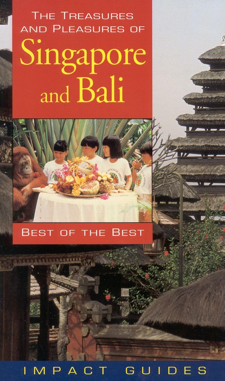 The Treasures and Pleasures of Singapore and Bali: Best of the Best (Impact Guides)