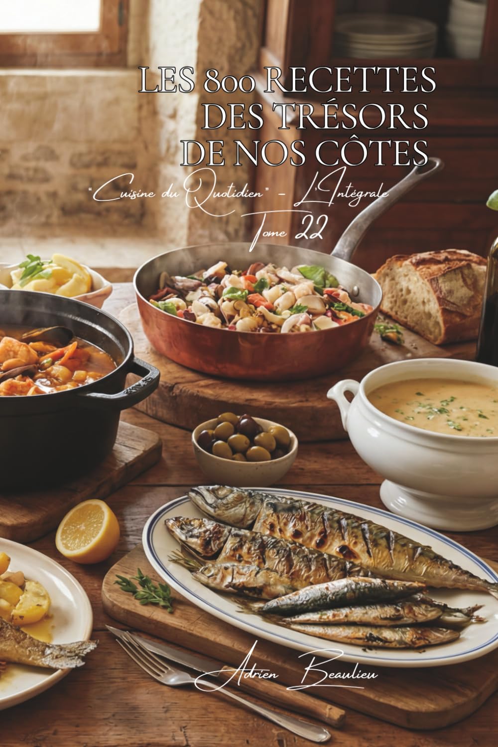 Les 800 Recettes des Trésors de nos Côtes: Bar, Sole & Rouget — la cuisine française des poissons sauvages (Une Encyclopédie Culinaire — Série 6 — La Cuisine Française du Quotidien — L'Intégrale)