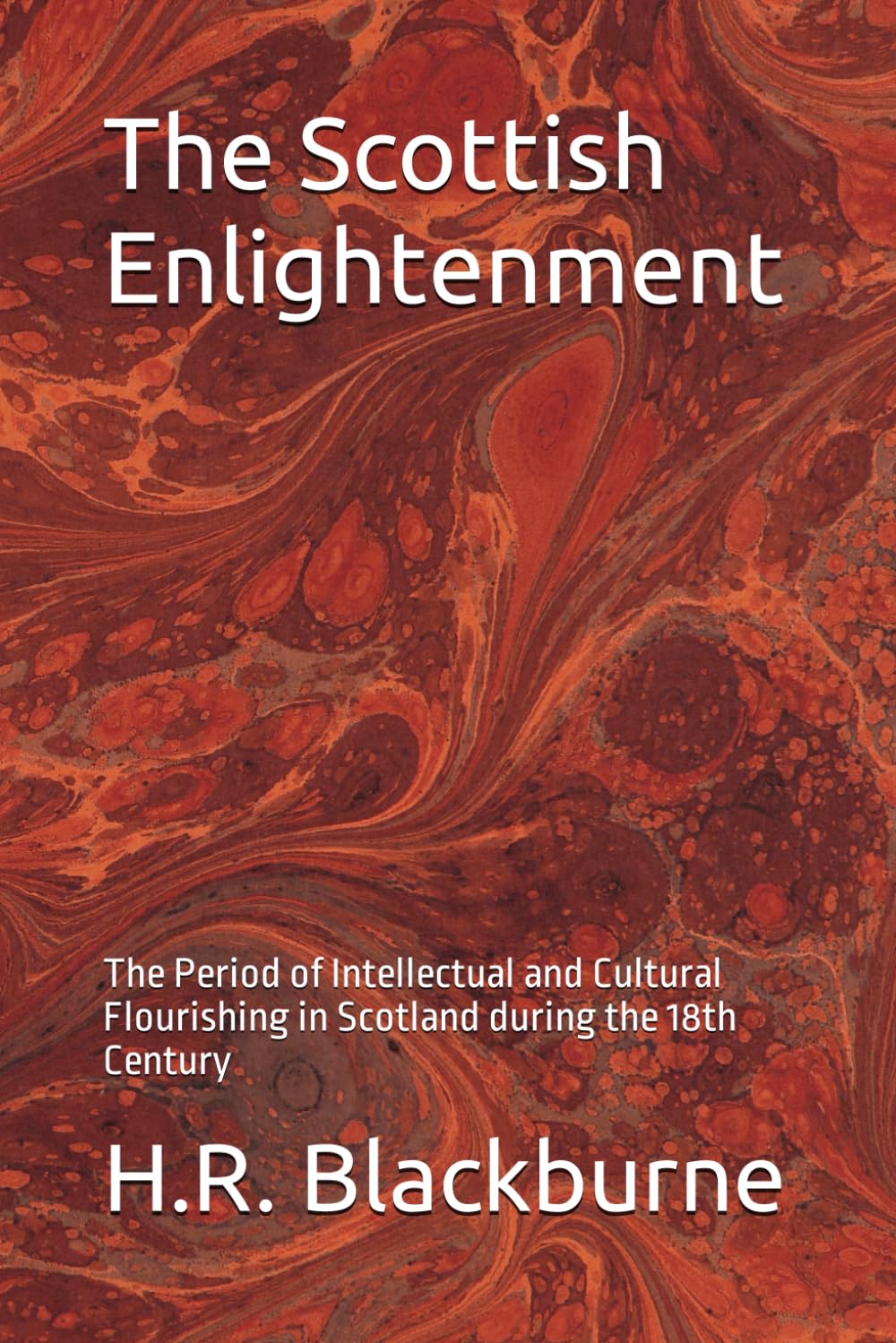 The Scottish Enlightenment: The Period of Intellectual and Cultural Flourishing in Scotland during the 18th Century