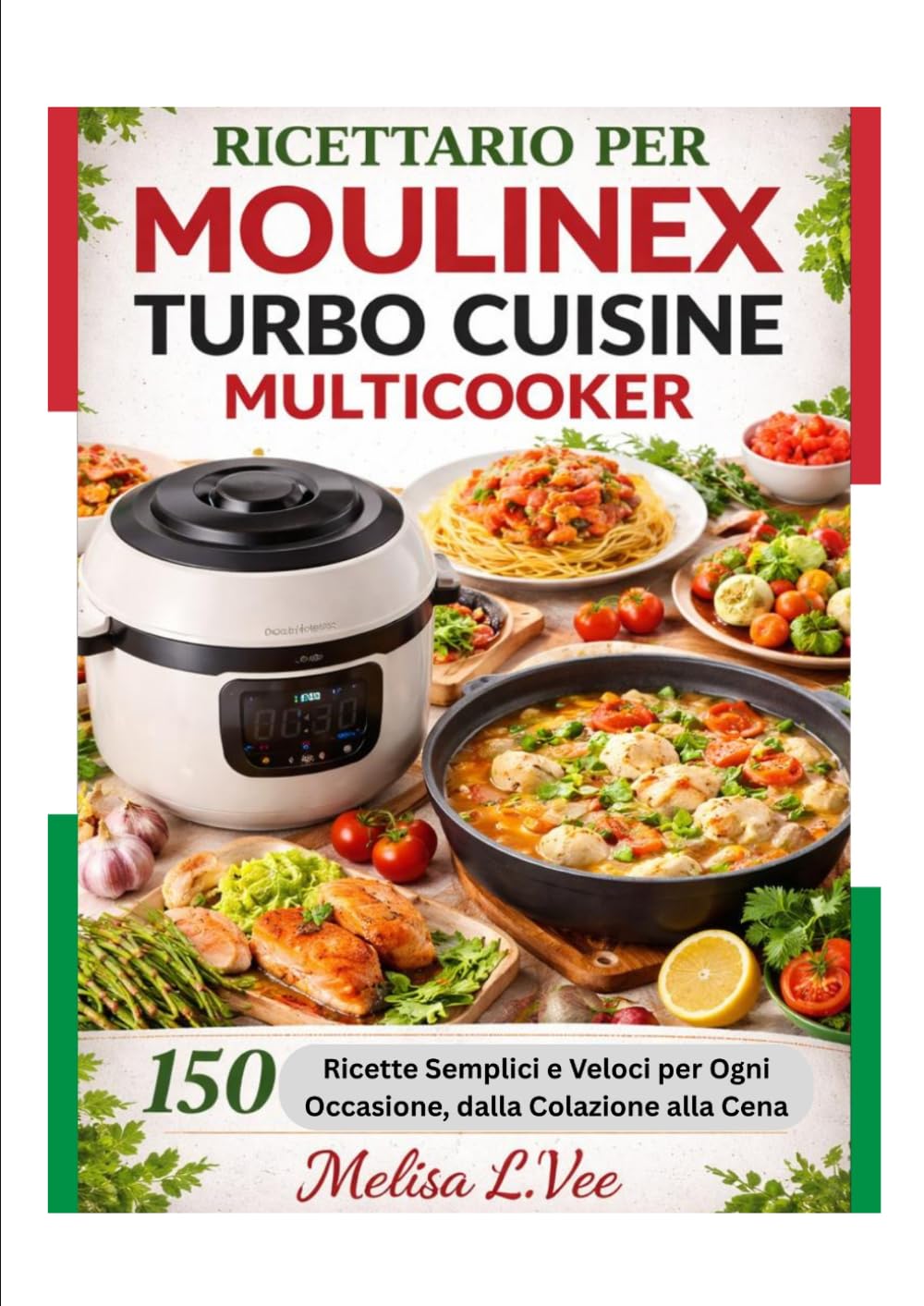 RICETTARIO PER MOULINEX TURBO CUISINE MULTICOOKER: Ricette Semplici e Veloci per Ogni Occasione, dalla Colazione alla Cena