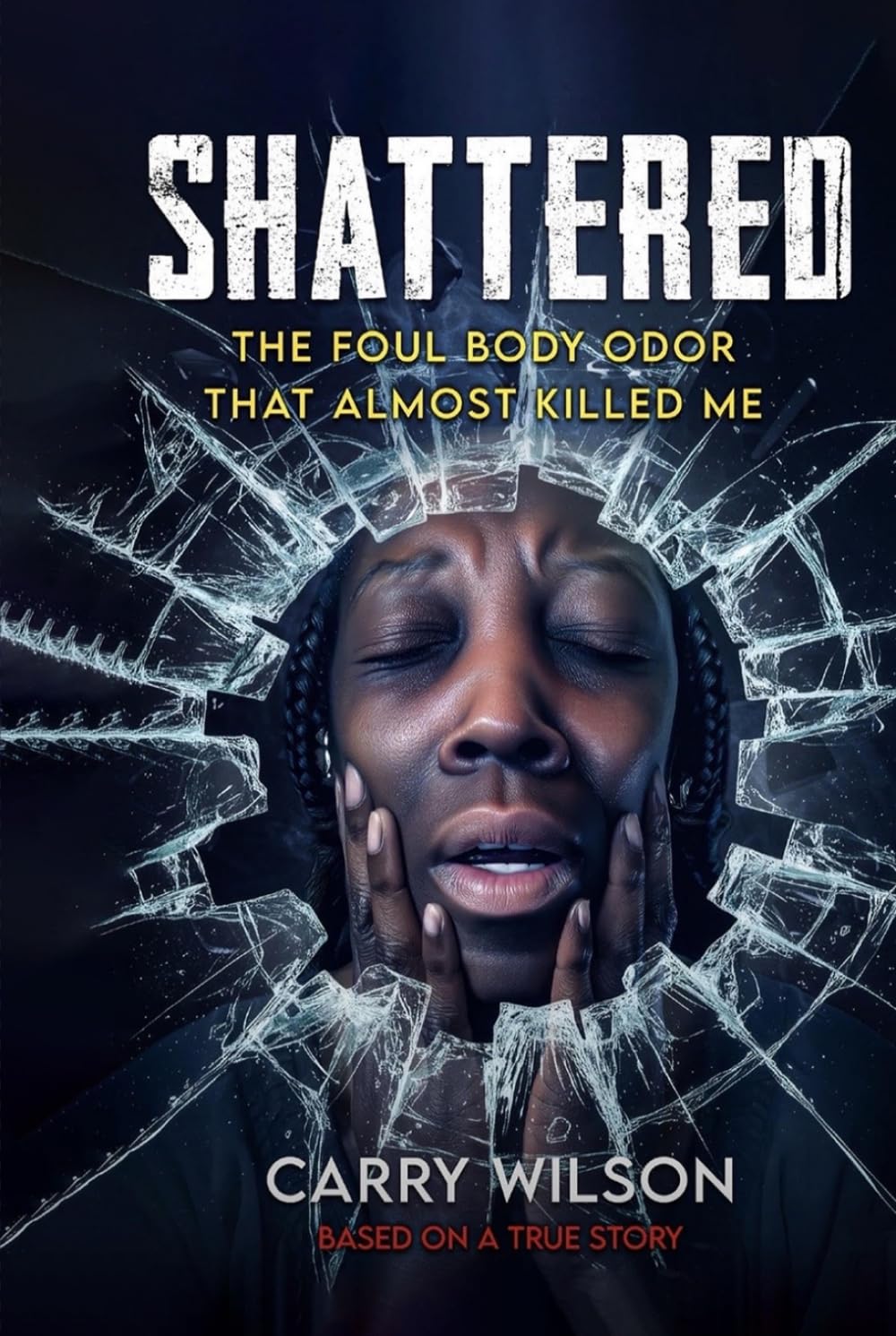 Shattered: The Foul Body Odor that Almost Killed Me