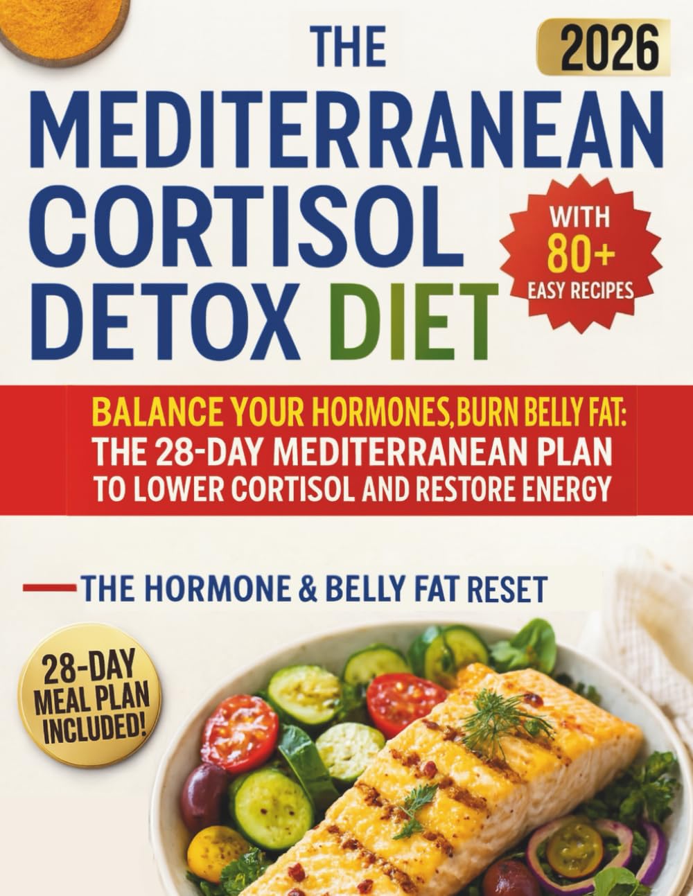Mediterranean Cortisol Detox Diet: Balance Your Hormones, Burn Belly Fat: The 28-Day Mediterranean Plan to Lower Cortisol and Restore Energy