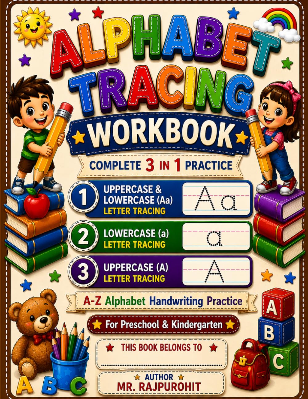 ALPHABET TRACING WORKBOOK (3 IN 1).: Learn • Trace • Write • Master Uppercase, Lowercase & Aa Letter Practice | Ages 3–5