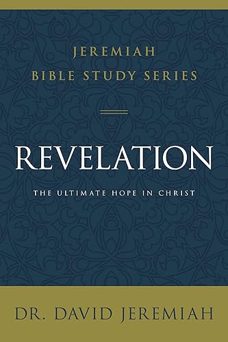 Revelation: The Ultimate Hope in Christ (Jeremiah Bible Study Series)